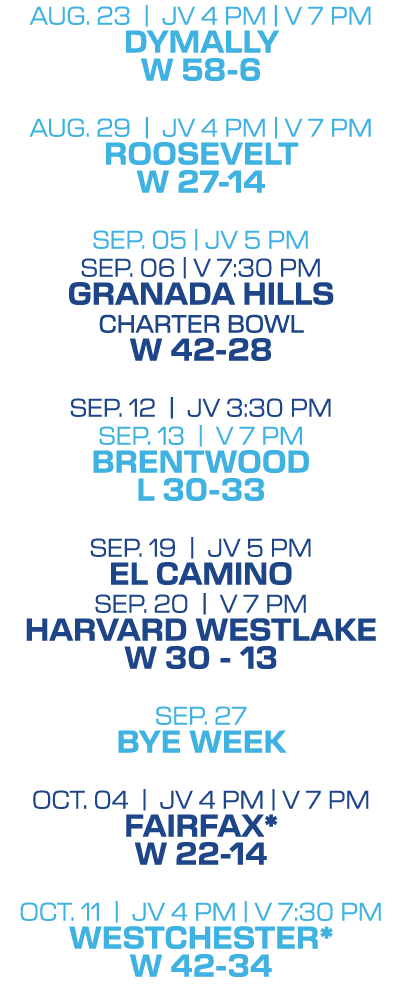 Aug. 23 | jv 4 PM | V 7 pm DYMALLY W 58 6 Aug. 29 | jv 4 PM | V 7 pm ROOSEVELT w 27 14 SEP. 05 | jv 5 PM Sep. 06 | V ...